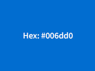 RGB: 0, 109, 208 | CMYK: 84, 57, 0, 0 RGB: 0, 109, 208 | CMYK: 84, 57, 0, 0